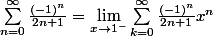 \sum_{n=0}^{\infty} \frac{(-1)^n}{2n+1} = \lim_{x \to 1^-} \sum_{k=0}^{\infty} \frac{(-1)^n}{2n+1} x^n